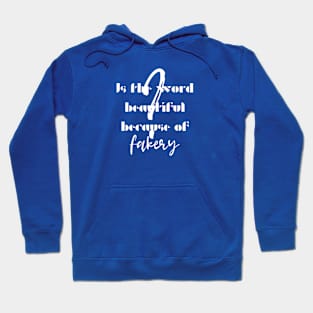 Is the world beautiful because of fakery? (White writting) Hoodie